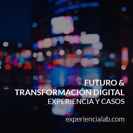 Futuro & Transformación Digital: Experiencia y Casos