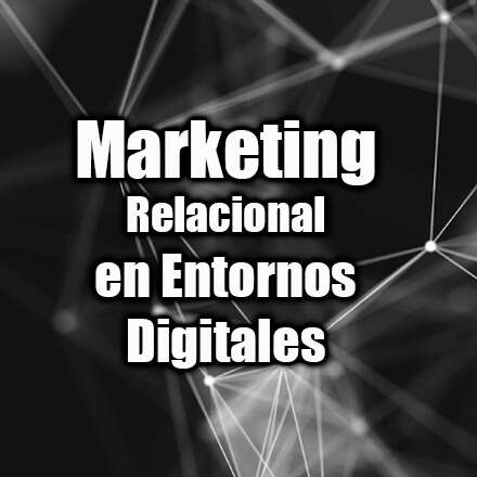 Marketing Relacional en entornos digitales