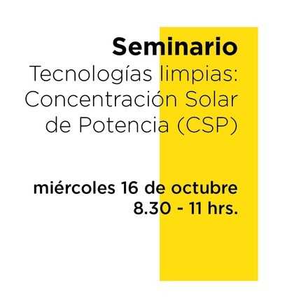 Seminario de Tecnologías limpias: Concentración Solar de Potencia (CSP)
