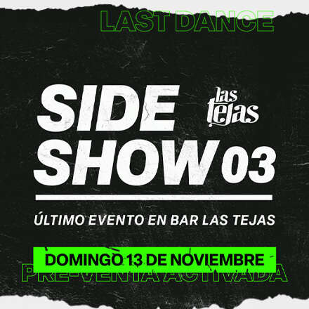 Side Show 03 - Ultimo evento Bar Las Tejas