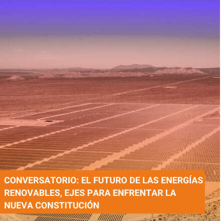 Conversatorio: El futuro de las Energías Renovables, ejes para enfrentar la nueva Constitución
