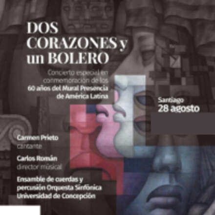 DOS CORAZONES y un BOLERO. Concierto especial en conmemoración de los 60 años del Mural Presencia de América Latina