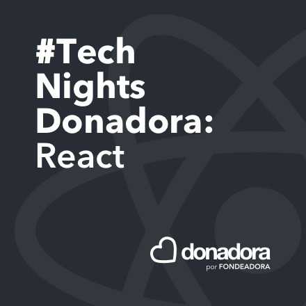 #TechNightsDonadora: React