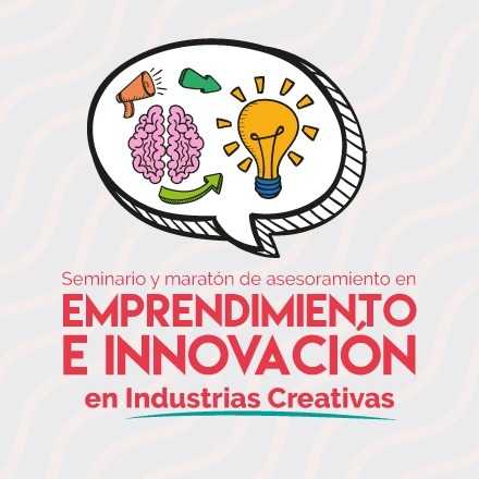 Seminario y Maratón de Emprendimiento e innovación de Industrias Creativas