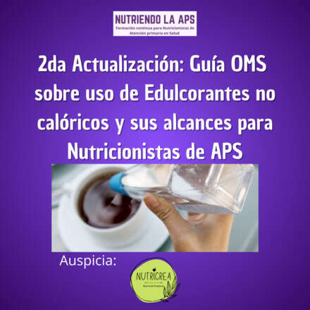 2da Actualización: Guía OMS sobre uso de Edulcorantes no calóricos y sus alcances para Nutricionistas de APS