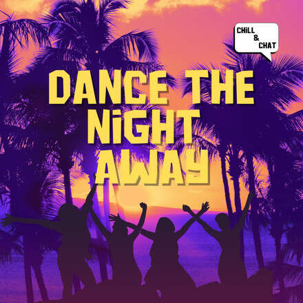 Chill and Chat presents: Dance the night away