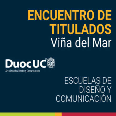 Encuentro de Titulados Diseño y Comunicación Duoc UC - Viña del Mar