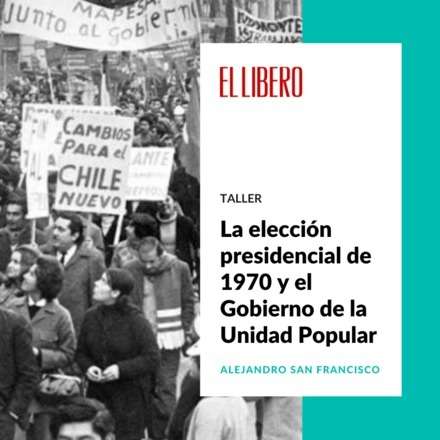 La elección presidencial de 1970 y el Gobierno de la Unidad Popular