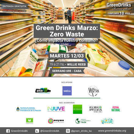 Green Drinks BA 12-03 / Zero Waste ¿Cómo impacta nuestro consumo?