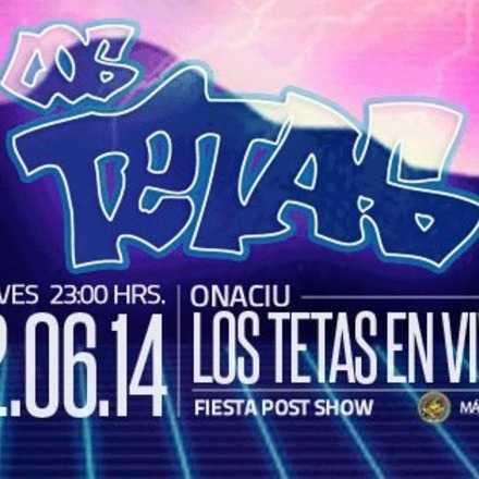 LOS TETAS, EN VIVO + FIESTA POST SHOW @ ONACIU