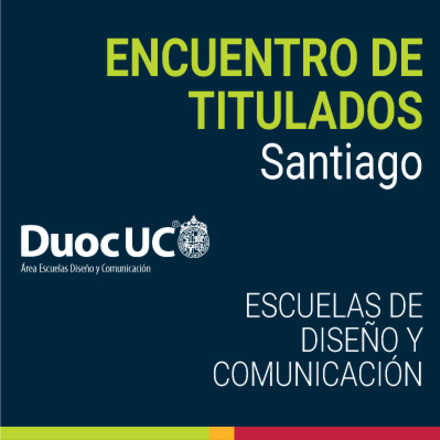 Encuentro de Titulados Diseño y Comunicación Duoc UC - Santiago